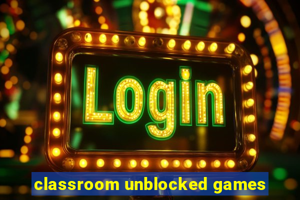 classroom unblocked games